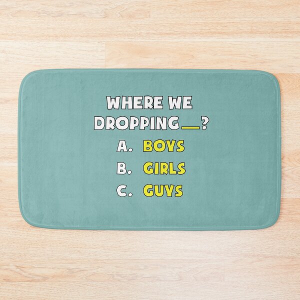 Item preview, where we droppin girls boy guys designed and sold by John Hana.