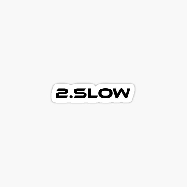 2.slow Sticker