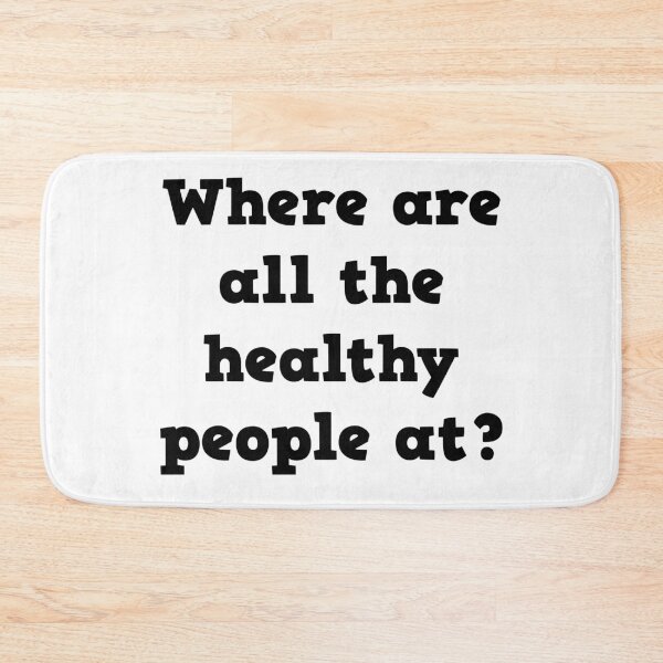 Item preview, Where are all the healthy people at? designed and sold by Bexter97.