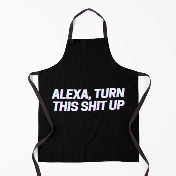 Item preview, ALEXA TURN THIS SHIT UP designed and sold by fullsendtv.