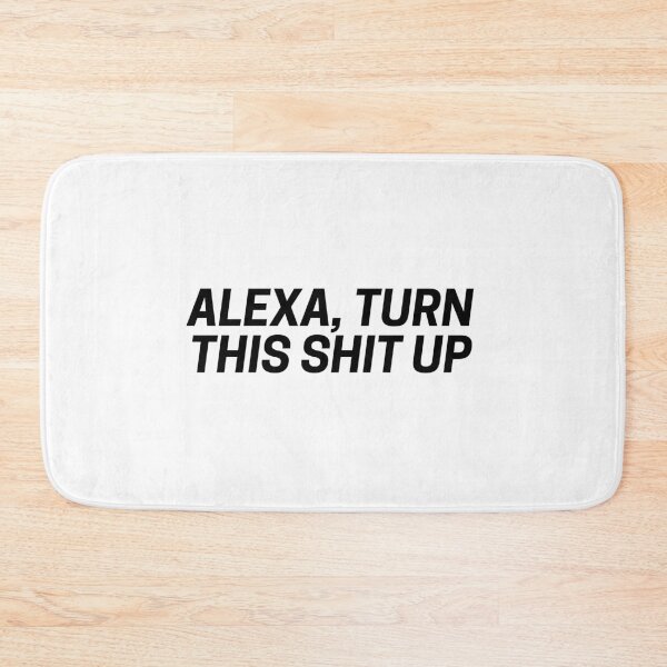 Item preview, ALEXA TURN THIS SHIT UP designed and sold by fullsendtv.