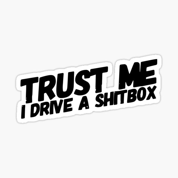 Trust me, i drive a shitbox Sticker