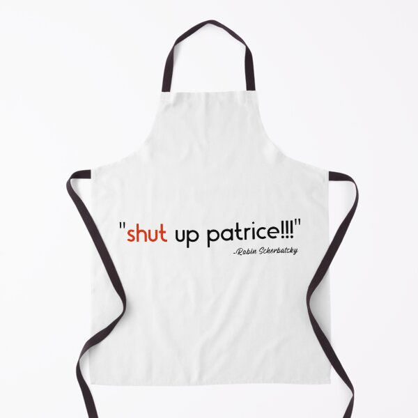 Item preview, "Shut up Patrice!!!" How I Met Your Mother Robin Scherbatsky designed and sold by SHAMTEES.