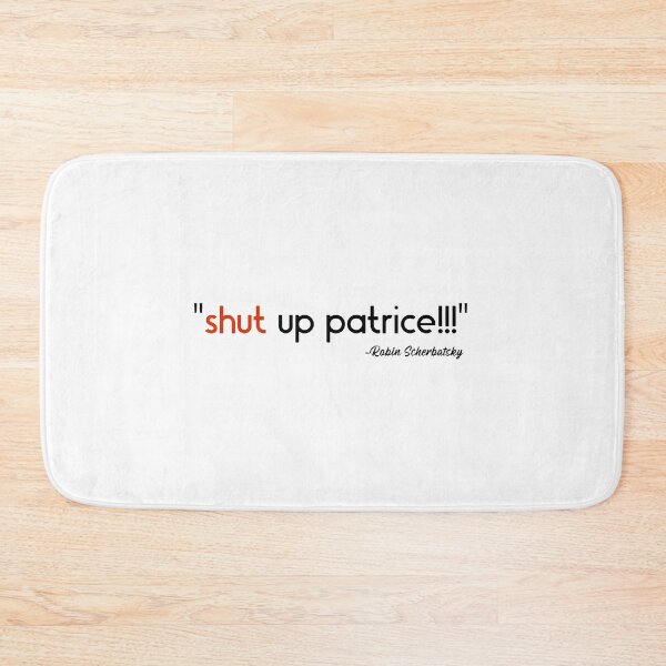 Item preview, "Shut up Patrice!!!" How I Met Your Mother Robin Scherbatsky designed and sold by SHAMTEES.
