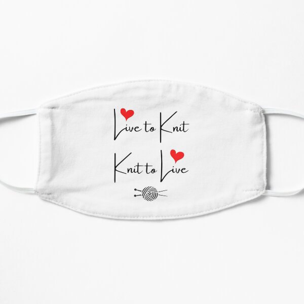 Live to Knit, Knit to Live. Flat Mask