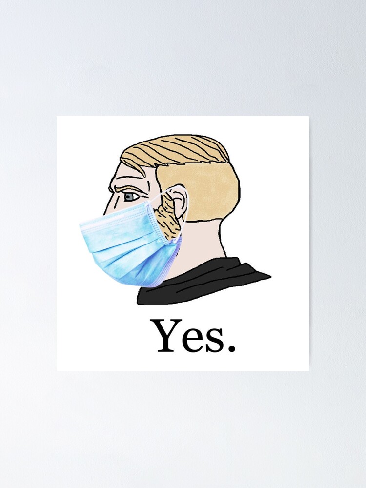Yes Chad Meme With Face Mask Meme Poster By Cnon626 Redbubble