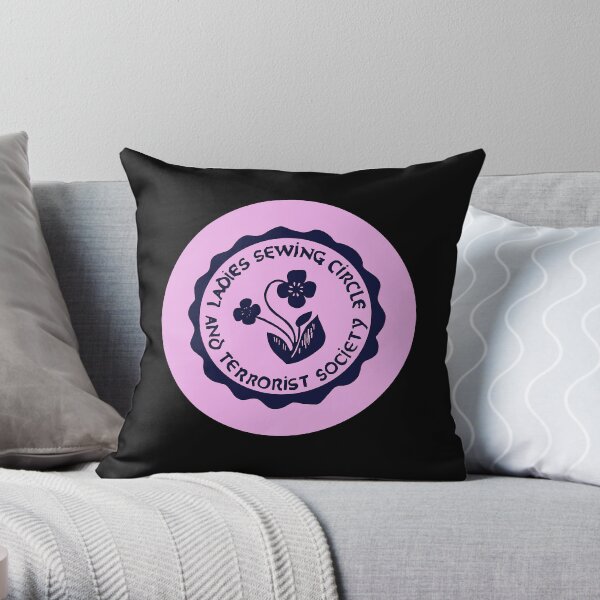 Ladies Sewing Circle and Terrorist Society Throw Pillow