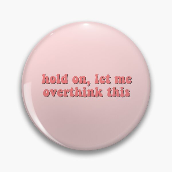Item preview, hold on, let me overthink this designed and sold by pnkrose.