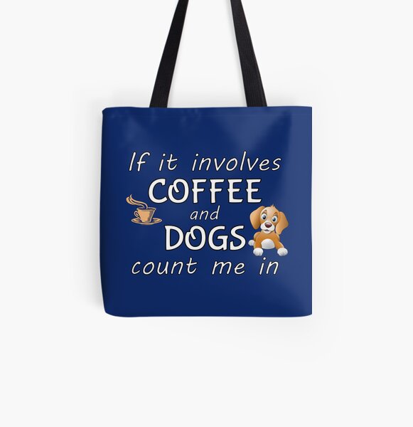 Coffee and Dogs Count Me In All Over Print Tote Bag