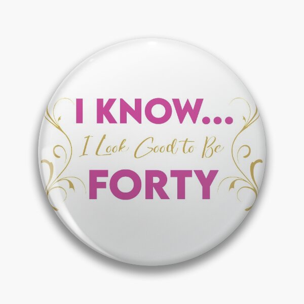Item preview, I Know... I Look Good to Be Forty designed and sold by KristyBDesigns.