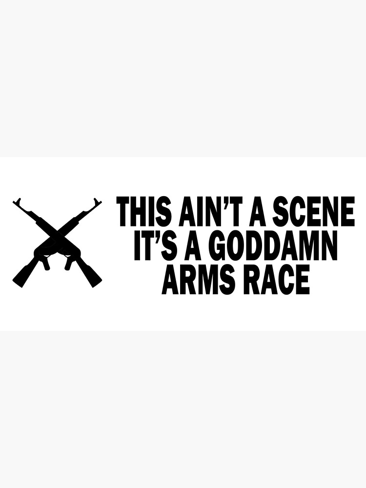 "This ain't a scene, it's an arms race" Poster by Quotesign Redbubble