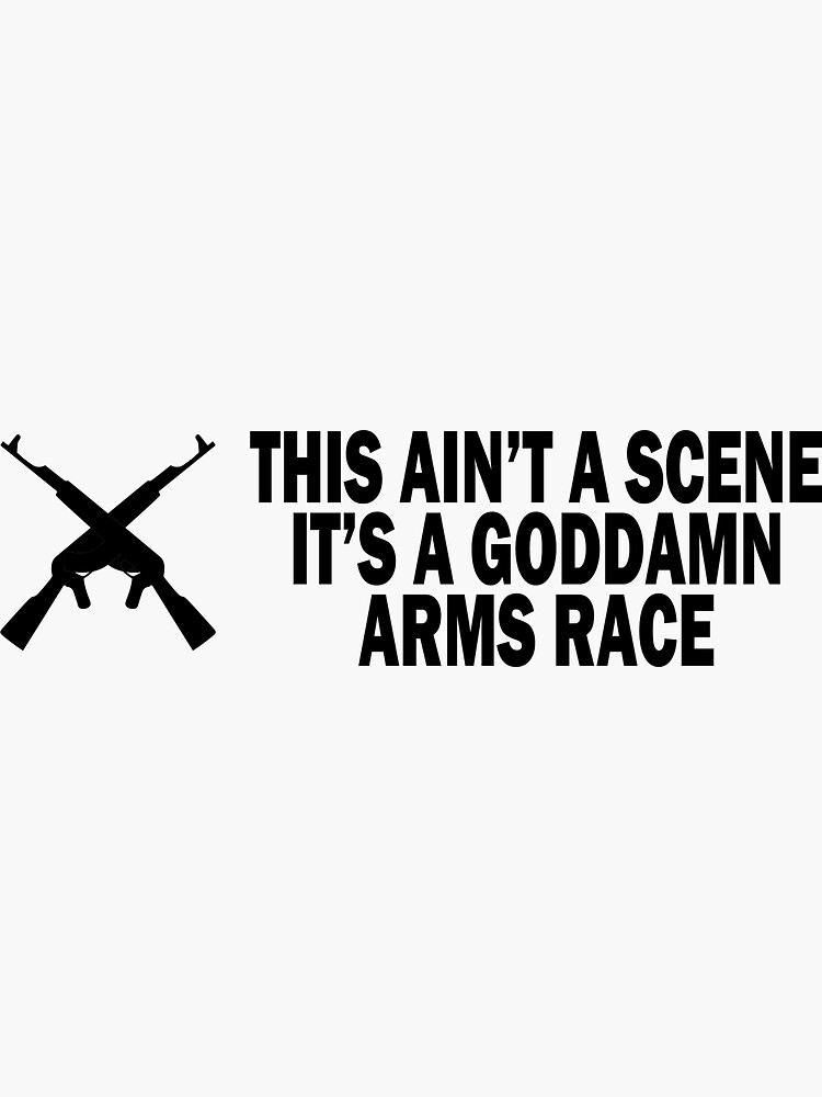 "This ain't a scene, it's an arms race" Sticker for Sale by Quotesign