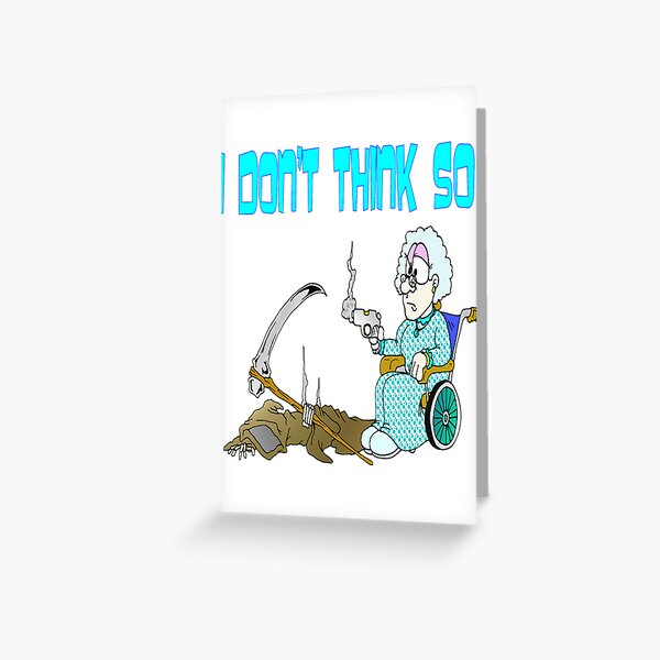 I Don't Think So Granny Greeting Card