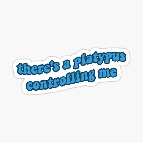 Item preview, there's a platypus controlling me designed and sold by savannavhodge.