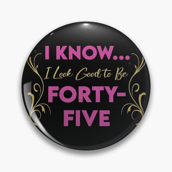 Item preview, I Know...I Look Good to be Forty-Five designed and sold by KristyBDesigns.