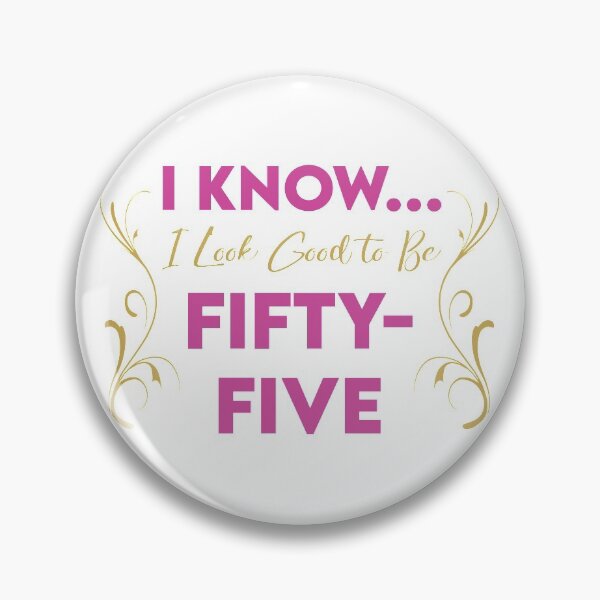 Item preview, I Know... I Look Good To Be Fifty Five designed and sold by KristyBDesigns.