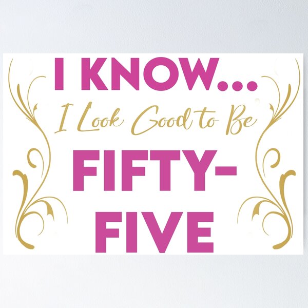 Item preview, I Know... I Look Good To Be Fifty Five designed and sold by KristyBDesigns.