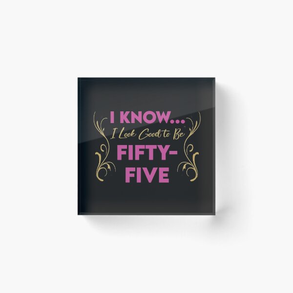 Item preview, I Know... I Look Good To Be Fifty Five designed and sold by KristyBDesigns.