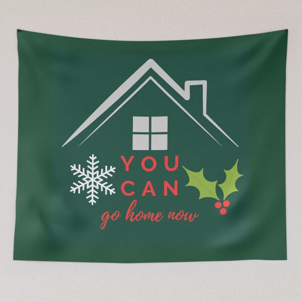 Item preview, You Can Go Home Now | Christmas designed and sold by SerendipityNow.