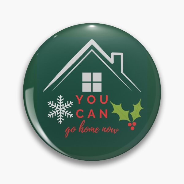 Item preview, You Can Go Home Now | Christmas designed and sold by SerendipityNow.