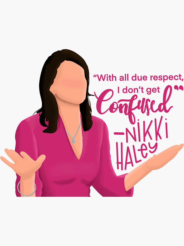 with-all-due-respect-i-don-t-get-confused-nikki-haley-sticker-for