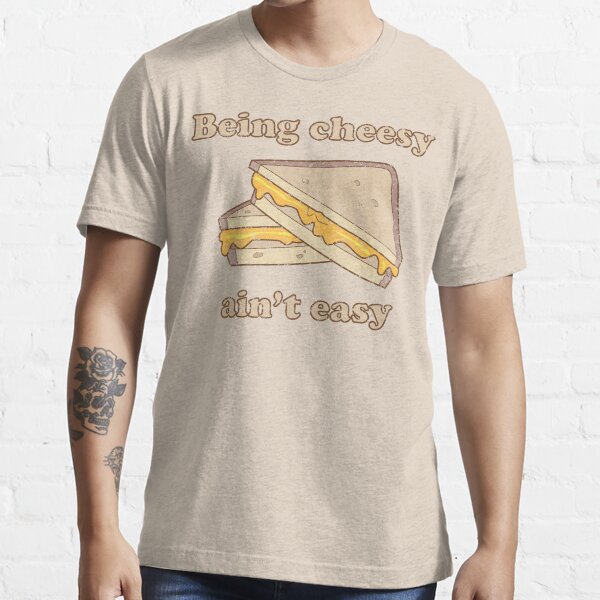 Being cheesy ain't easy Essential T-Shirt