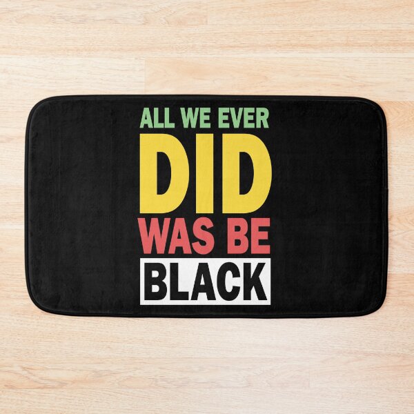Item preview, All We Ever Did Was Be Black, Perfect Gift designed and sold by murad2020.
