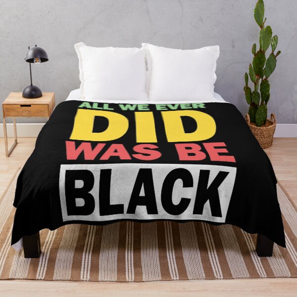 Item preview, All We Ever Did Was Be Black, Perfect Gift designed and sold by murad2020.