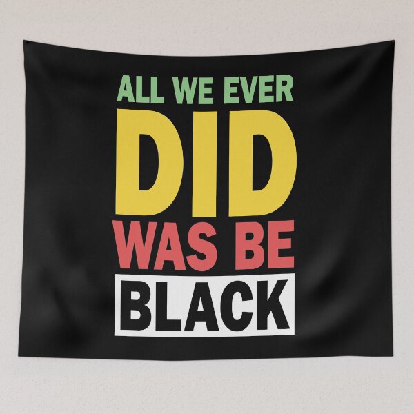 Item preview, All We Ever Did Was Be Black, Perfect Gift designed and sold by murad2020.
