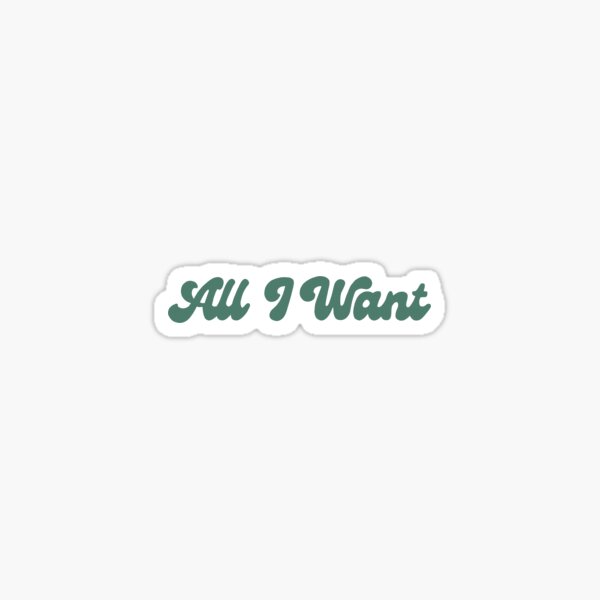 all I want Sticker