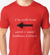 I'm with him until I meet Nathan Fillion Unisex T-Shirt