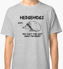 Hedgehogs. Why can't they share the hedge? No Classic T-Shirt
