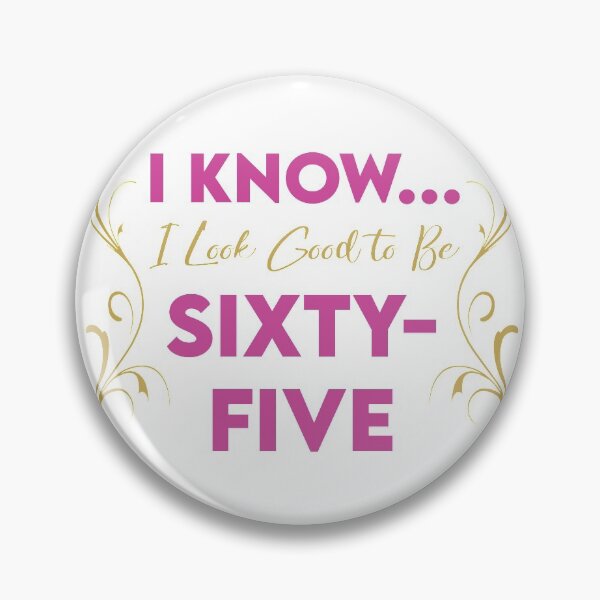 Item preview, I Know...I Look Good to Be Sixty-Five designed and sold by KristyBDesigns.