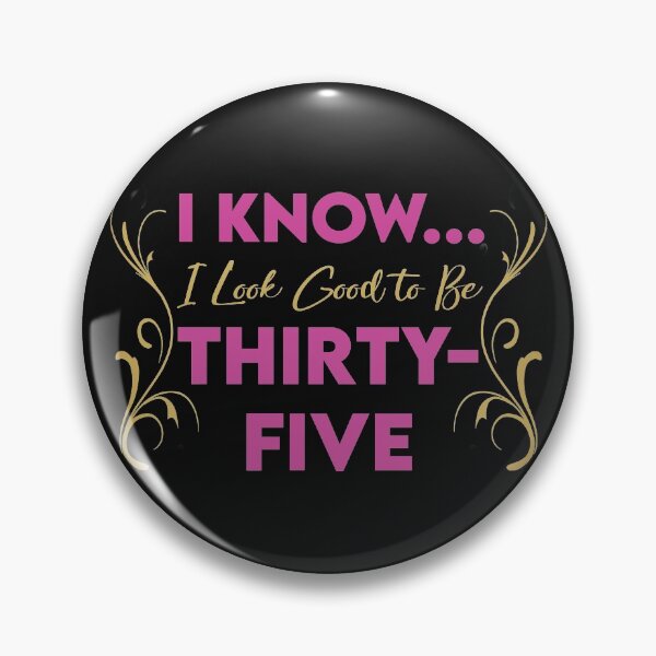 Item preview, I Know...I Look Good to be Thirty-Five designed and sold by KristyBDesigns.