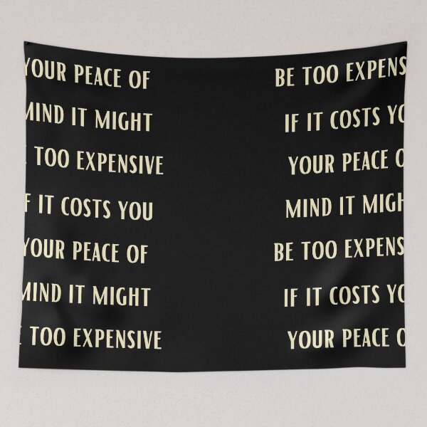Item preview, IF IT COSTS YOU YOUR PEACE OF MIND IT MIGHT BE TOO EXPENSIVE designed and sold by Imaginative Expressions⭐️ ⭐️ ⭐️ ⭐️ ⭐️.