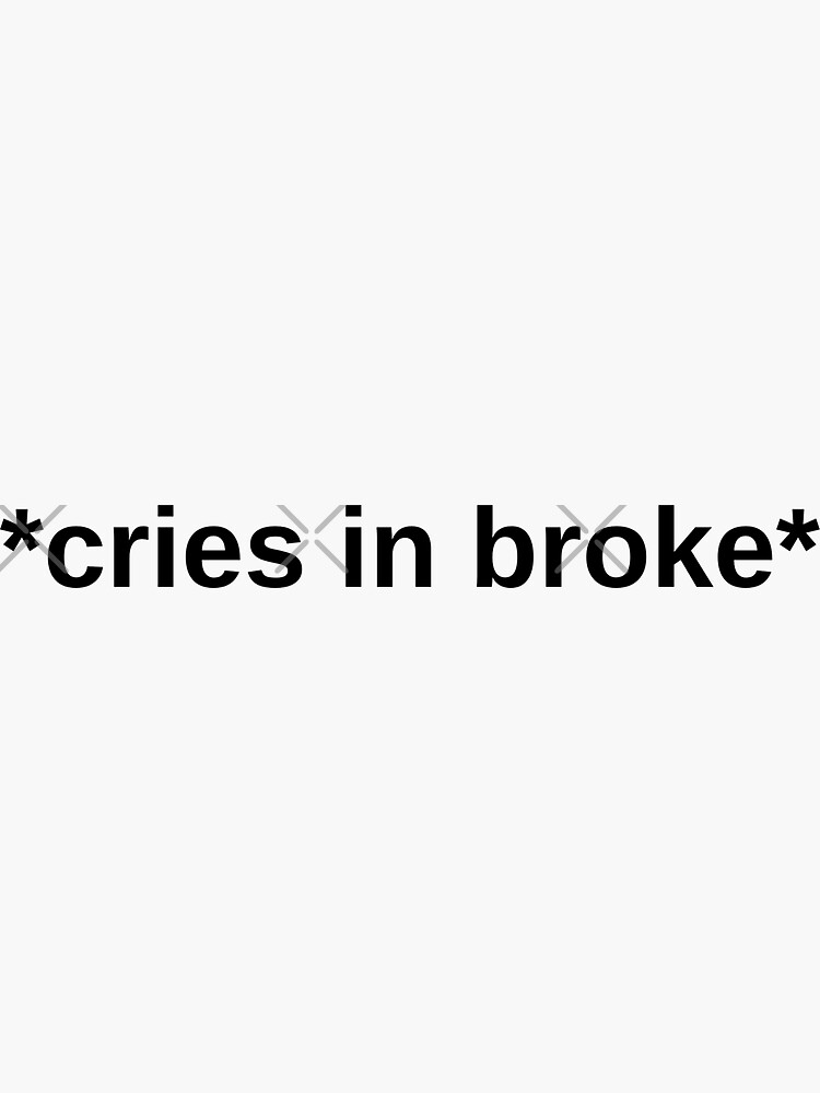 cries-in-broke-sticker-for-sale-by-karolinapaz-redbubble