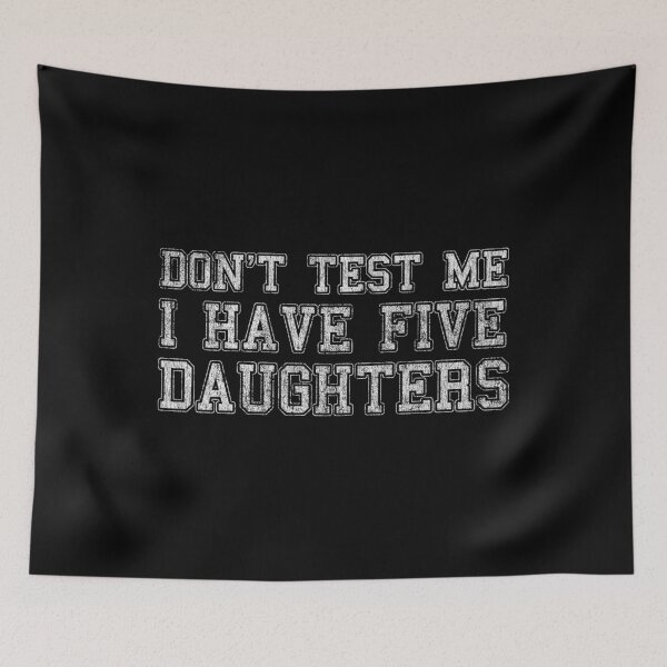 Item preview, Don't Test Me I Have Five Daughters designed and sold by flippinsg.