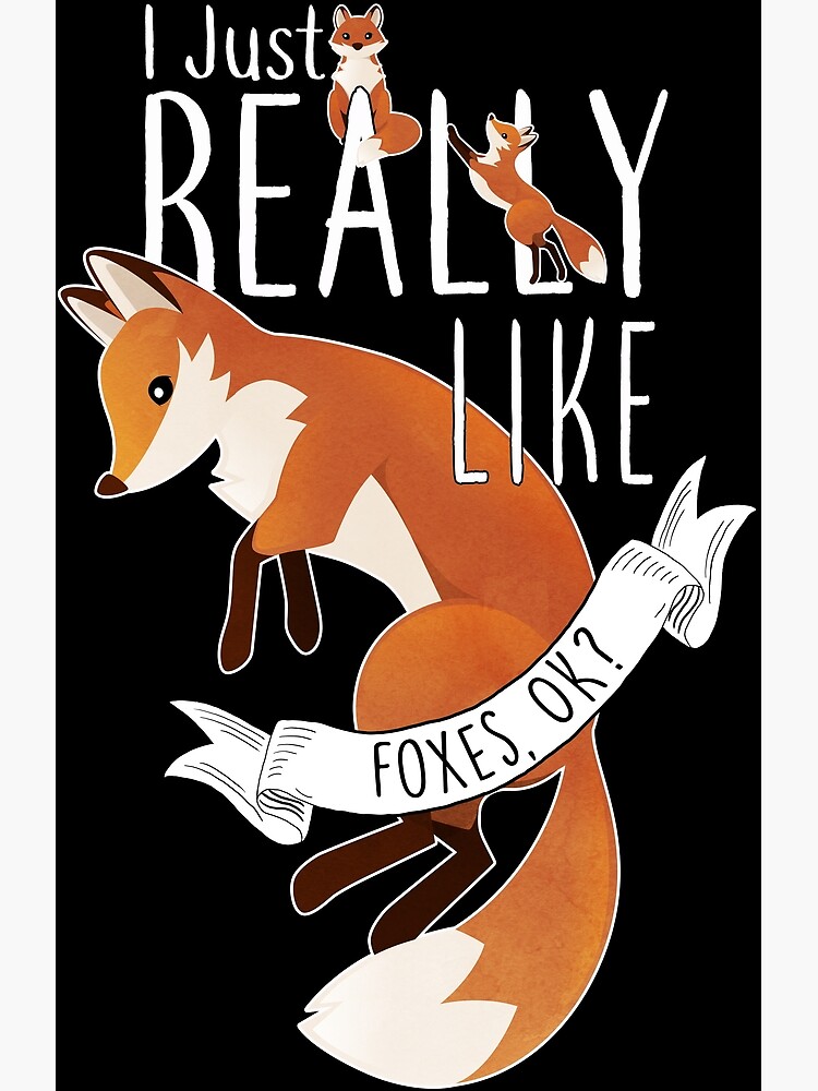 I Just Really Like Foxes Ok? I Just Really Like Foxes Ok?
