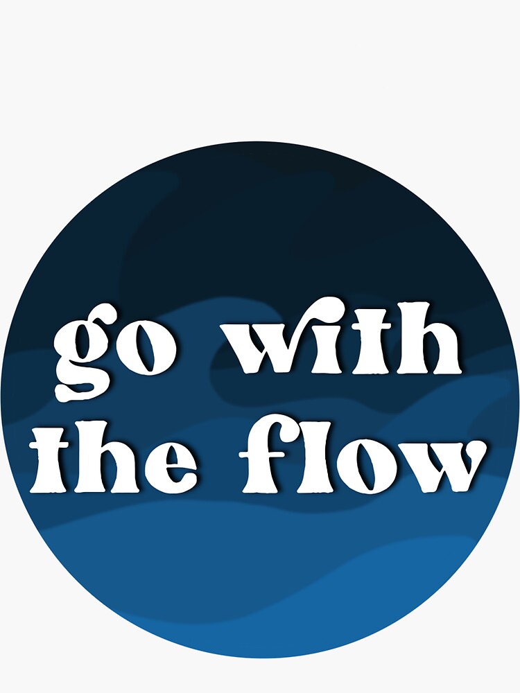 Go With The Flow Sticker By Smwhite24 Redbubble