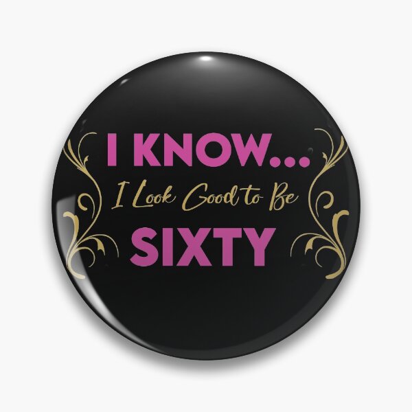 Item preview, I Know... I Look Good To Be Sixty designed and sold by KristyBDesigns.