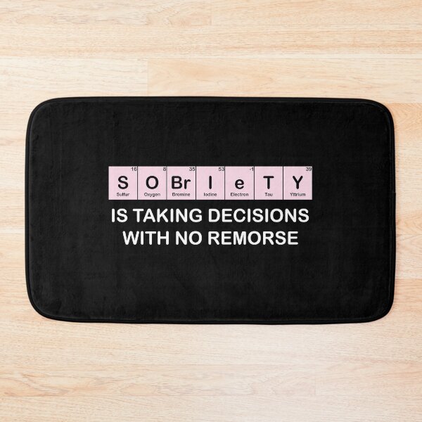 Item preview, Sobriety Is taking decisions with no remorse Periodic Elements designed and sold by TheMattDesigns.