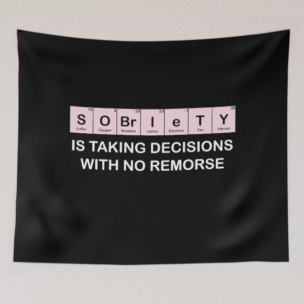 Item preview, Sobriety Is taking decisions with no remorse Periodic Elements designed and sold by TheMattDesigns.