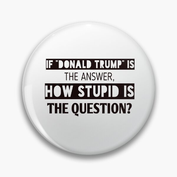 Item preview, If donald Trump is the answer ,how stupid is the question? designed and sold by Andreastore.