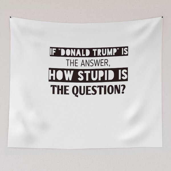 Item preview, If donald Trump is the answer ,how stupid is the question? designed and sold by Andreastore.