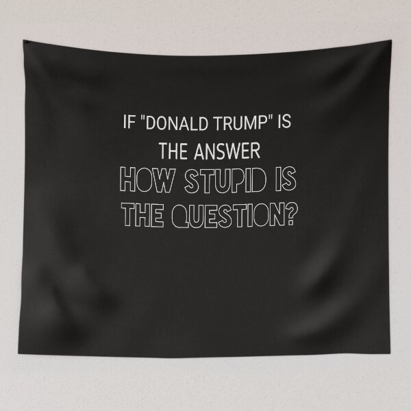 Item preview, If donald Trump is the answer ,how stupid is the question? designed and sold by Andreastore.