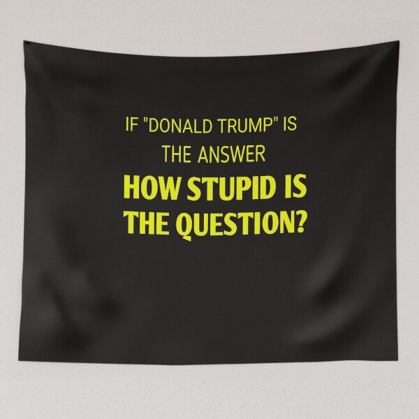 Item preview, If donald Trump is the answer ,how stupid is the question? designed and sold by Andreastore.