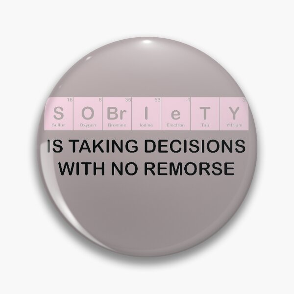 Item preview, Sobriety Is taking decisions with no remorse Periodic Elements designed and sold by TheMattDesigns.