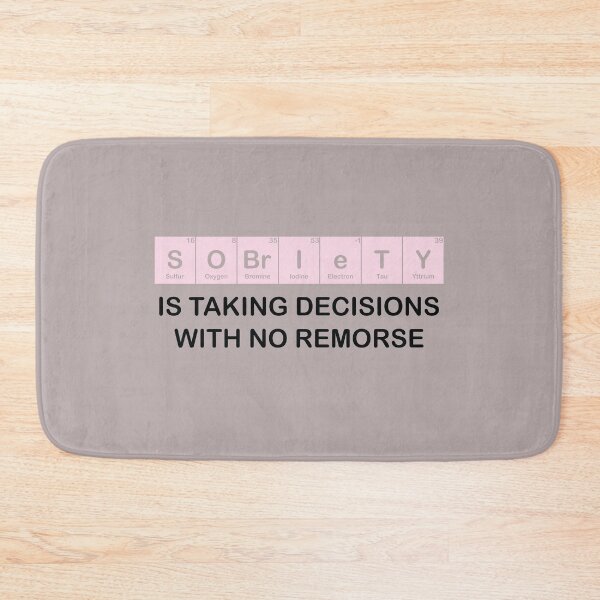Item preview, Sobriety Is taking decisions with no remorse Periodic Elements designed and sold by TheMattDesigns.