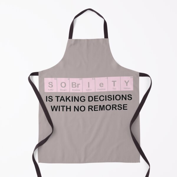 Item preview, Sobriety Is taking decisions with no remorse Periodic Elements designed and sold by TheMattDesigns.