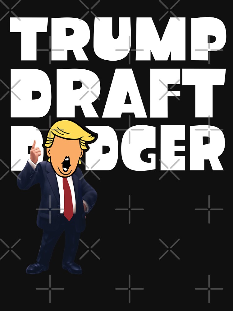 "trump draft dodger" Tshirt by OzyManDiaS90 Redbubble